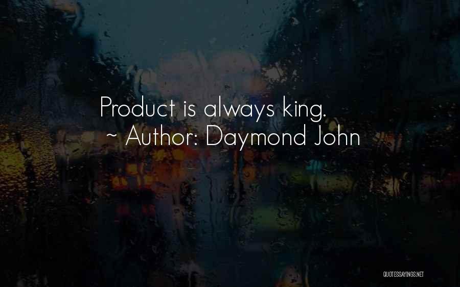 Daymond John Quotes: Product Is Always King.