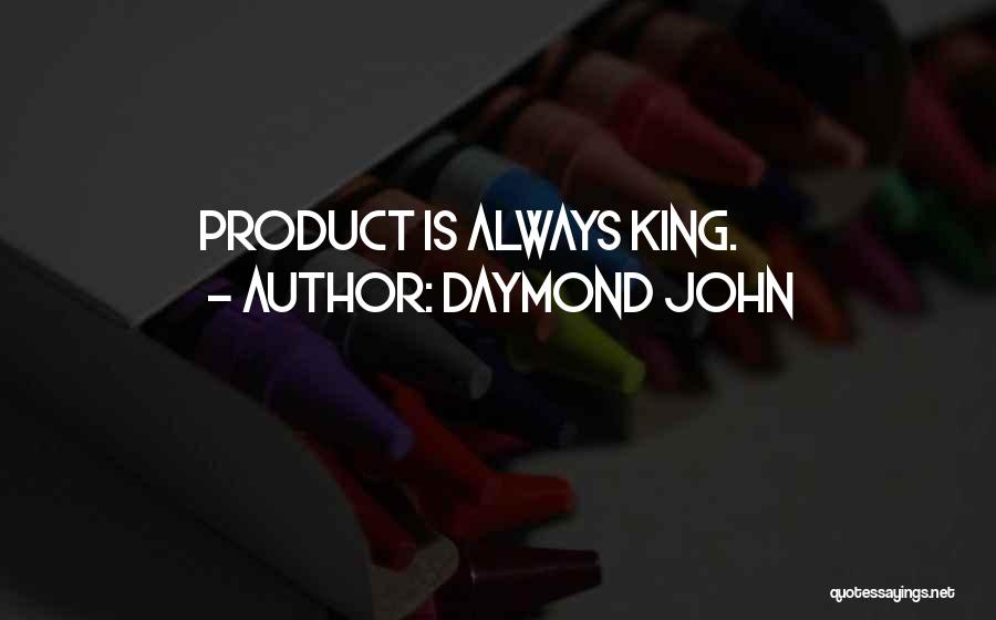 Daymond John Quotes: Product Is Always King.