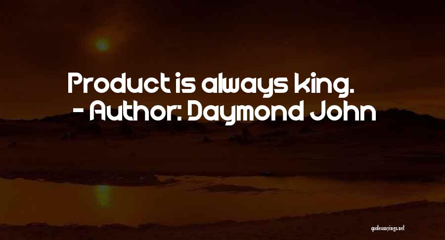 Daymond John Quotes: Product Is Always King.