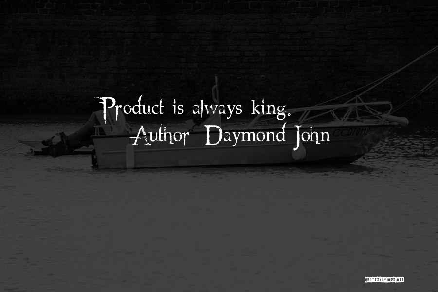 Daymond John Quotes: Product Is Always King.