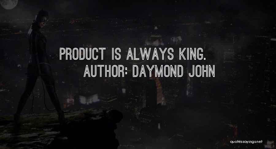 Daymond John Quotes: Product Is Always King.