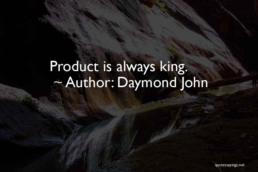 Daymond John Quotes: Product Is Always King.