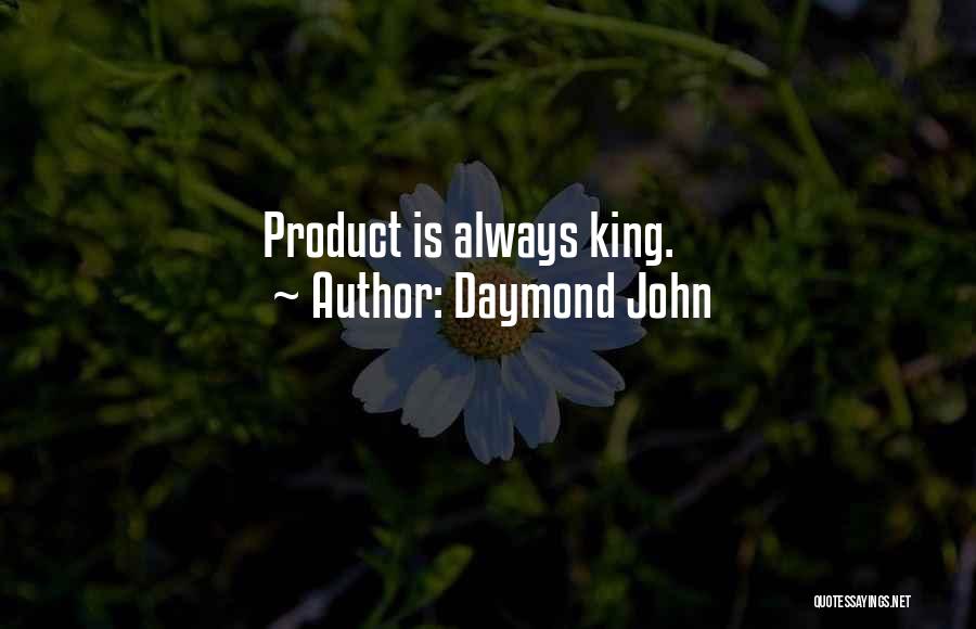 Daymond John Quotes: Product Is Always King.