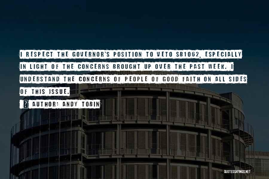 Andy Tobin Quotes: I Respect The Governor's Position To Veto Sb1062, Especially In Light Of The Concerns Brought Up Over The Past Week.