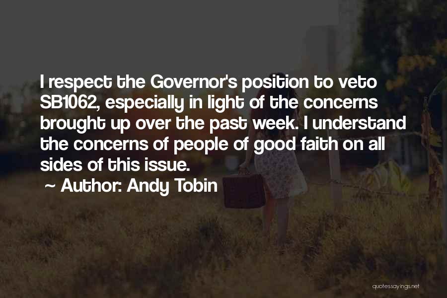 Andy Tobin Quotes: I Respect The Governor's Position To Veto Sb1062, Especially In Light Of The Concerns Brought Up Over The Past Week.