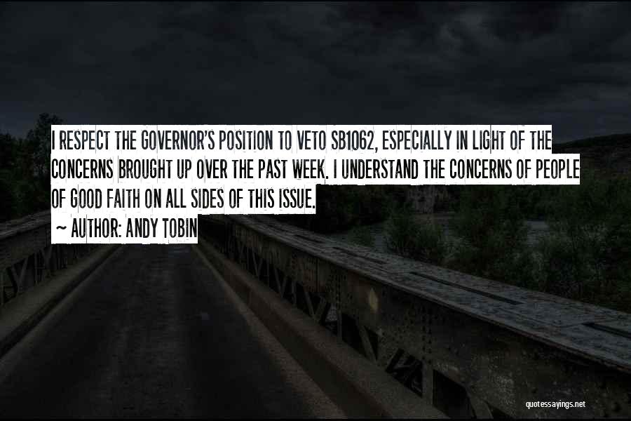 Andy Tobin Quotes: I Respect The Governor's Position To Veto Sb1062, Especially In Light Of The Concerns Brought Up Over The Past Week.
