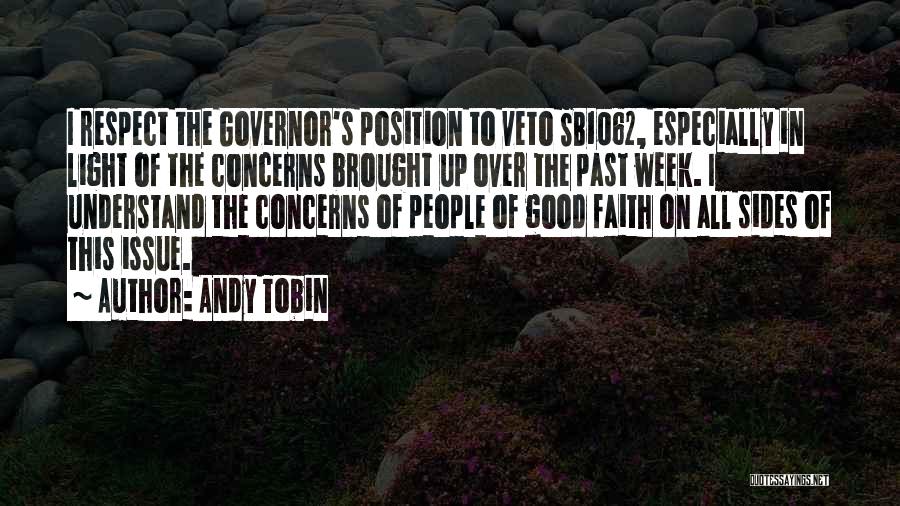 Andy Tobin Quotes: I Respect The Governor's Position To Veto Sb1062, Especially In Light Of The Concerns Brought Up Over The Past Week.