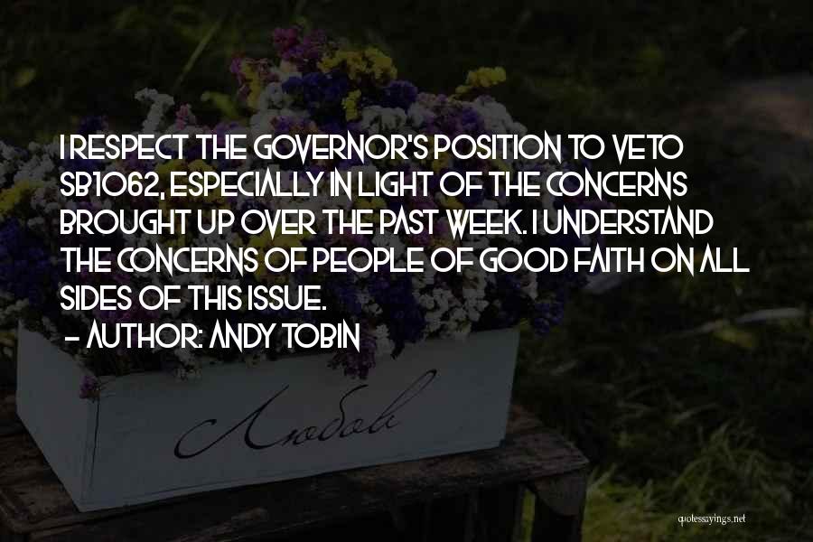 Andy Tobin Quotes: I Respect The Governor's Position To Veto Sb1062, Especially In Light Of The Concerns Brought Up Over The Past Week.