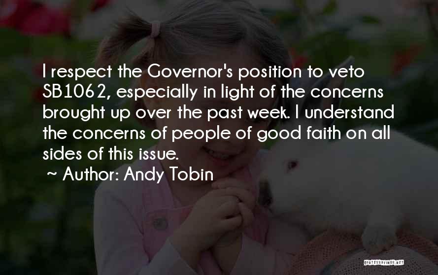 Andy Tobin Quotes: I Respect The Governor's Position To Veto Sb1062, Especially In Light Of The Concerns Brought Up Over The Past Week.