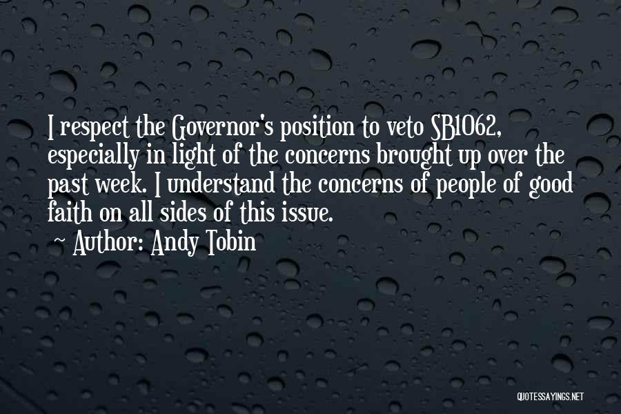 Andy Tobin Quotes: I Respect The Governor's Position To Veto Sb1062, Especially In Light Of The Concerns Brought Up Over The Past Week.
