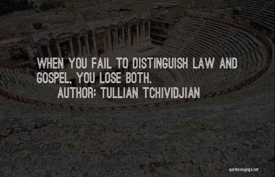 Tullian Tchividjian Quotes: When You Fail To Distinguish Law And Gospel, You Lose Both.