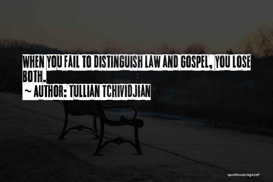 Tullian Tchividjian Quotes: When You Fail To Distinguish Law And Gospel, You Lose Both.