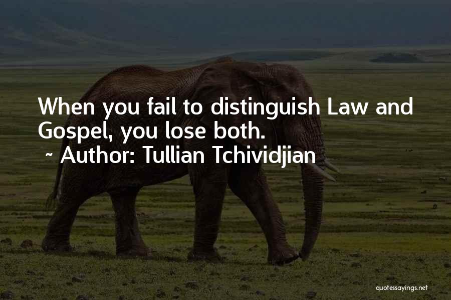 Tullian Tchividjian Quotes: When You Fail To Distinguish Law And Gospel, You Lose Both.