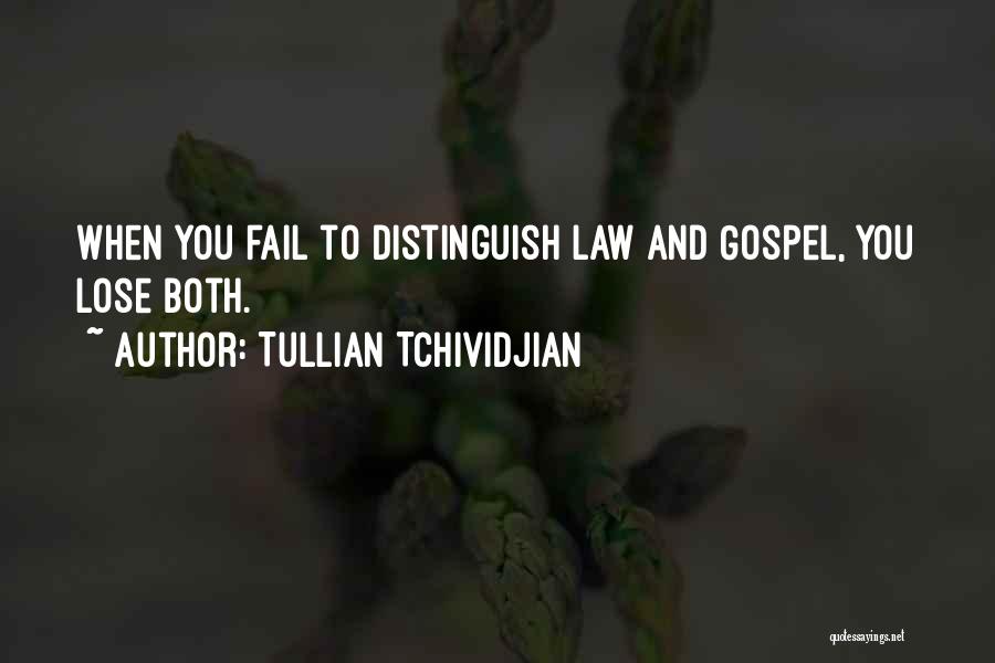 Tullian Tchividjian Quotes: When You Fail To Distinguish Law And Gospel, You Lose Both.