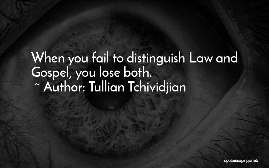 Tullian Tchividjian Quotes: When You Fail To Distinguish Law And Gospel, You Lose Both.