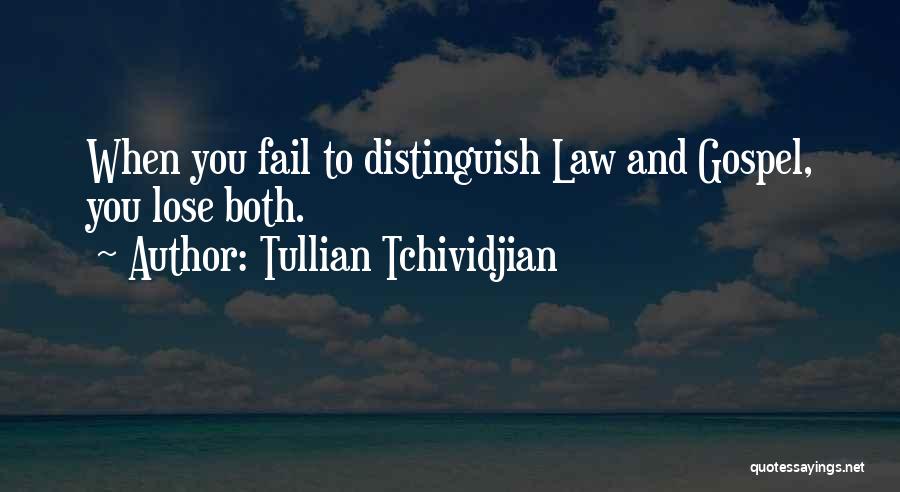 Tullian Tchividjian Quotes: When You Fail To Distinguish Law And Gospel, You Lose Both.