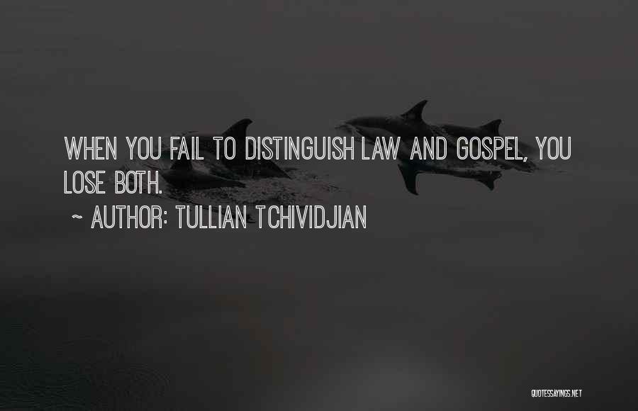 Tullian Tchividjian Quotes: When You Fail To Distinguish Law And Gospel, You Lose Both.