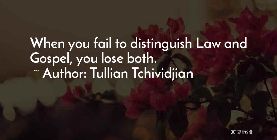 Tullian Tchividjian Quotes: When You Fail To Distinguish Law And Gospel, You Lose Both.