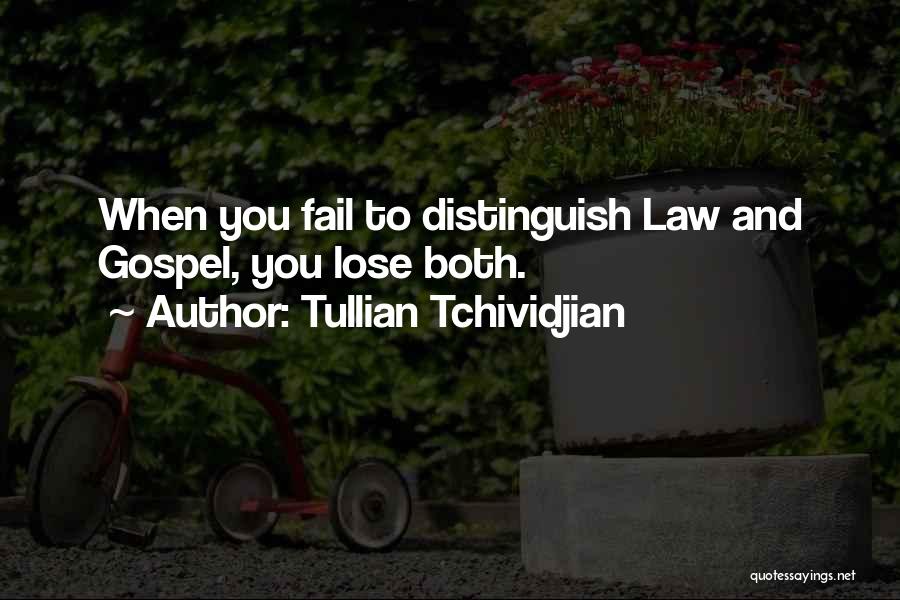 Tullian Tchividjian Quotes: When You Fail To Distinguish Law And Gospel, You Lose Both.