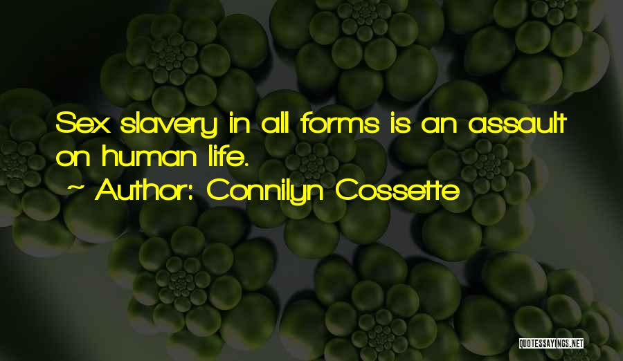 Connilyn Cossette Quotes: Sex Slavery In All Forms Is An Assault On Human Life.