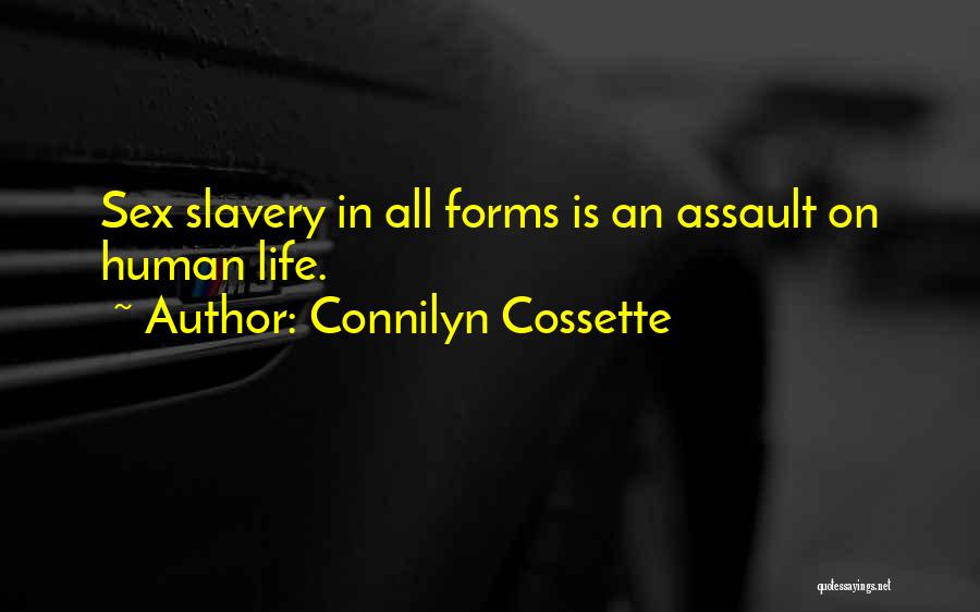 Connilyn Cossette Quotes: Sex Slavery In All Forms Is An Assault On Human Life.