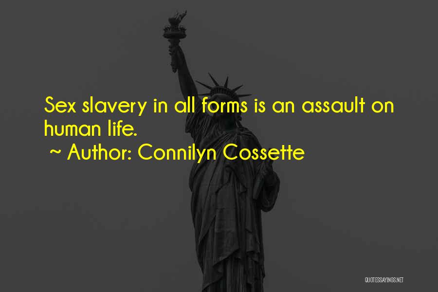 Connilyn Cossette Quotes: Sex Slavery In All Forms Is An Assault On Human Life.