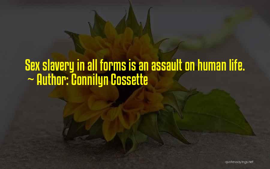 Connilyn Cossette Quotes: Sex Slavery In All Forms Is An Assault On Human Life.