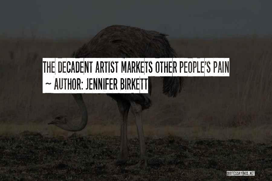 Jennifer Birkett Quotes: The Decadent Artist Markets Other People's Pain