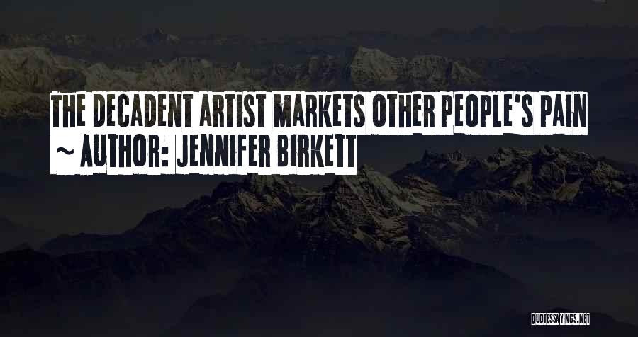 Jennifer Birkett Quotes: The Decadent Artist Markets Other People's Pain