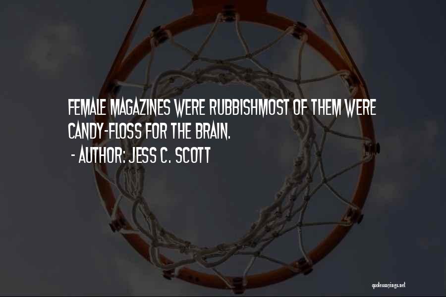 Jess C. Scott Quotes: Female Magazines Were Rubbishmost Of Them Were Candy-floss For The Brain.
