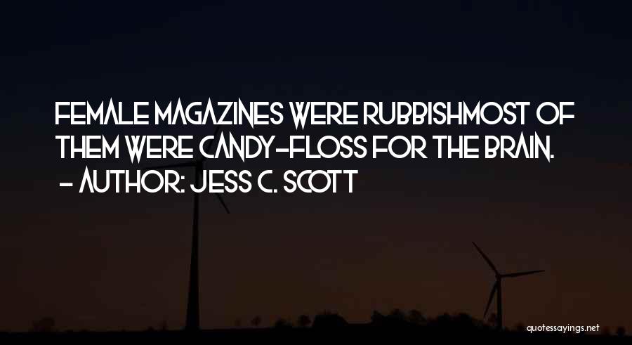 Jess C. Scott Quotes: Female Magazines Were Rubbishmost Of Them Were Candy-floss For The Brain.