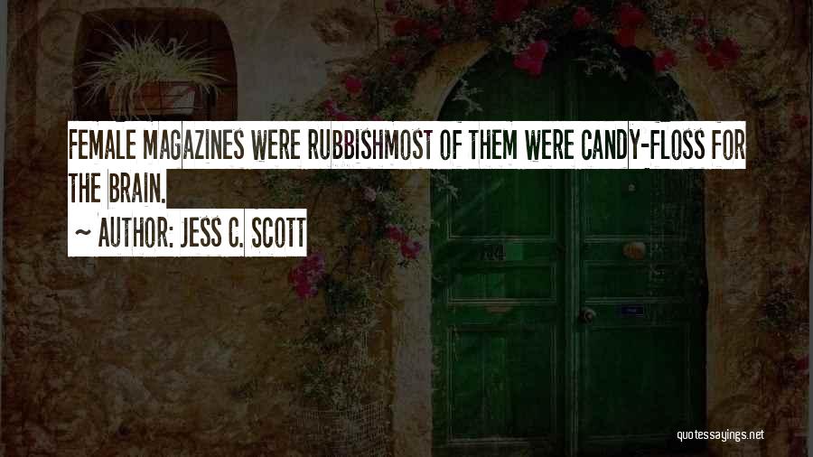 Jess C. Scott Quotes: Female Magazines Were Rubbishmost Of Them Were Candy-floss For The Brain.