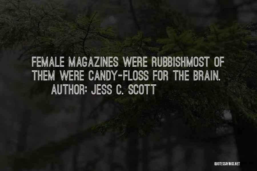 Jess C. Scott Quotes: Female Magazines Were Rubbishmost Of Them Were Candy-floss For The Brain.