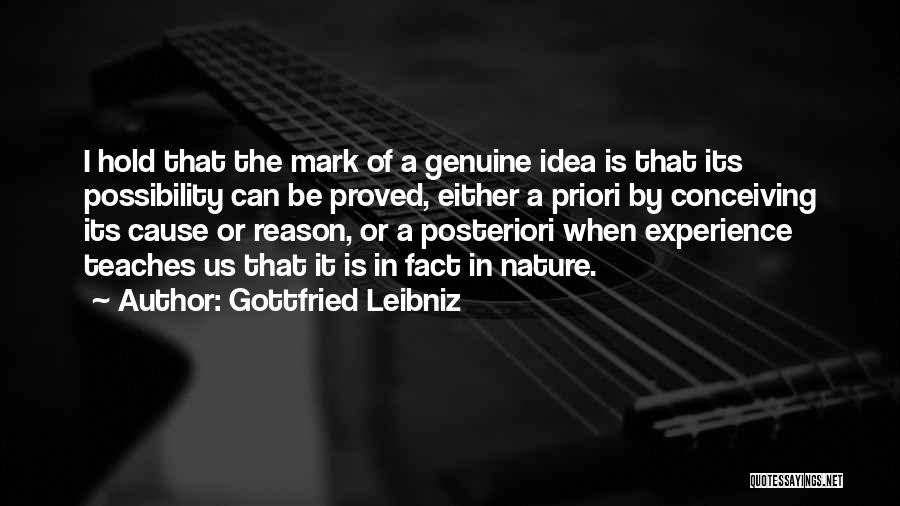 Gottfried Leibniz Quotes: I Hold That The Mark Of A Genuine Idea Is That Its Possibility Can Be Proved, Either A Priori By