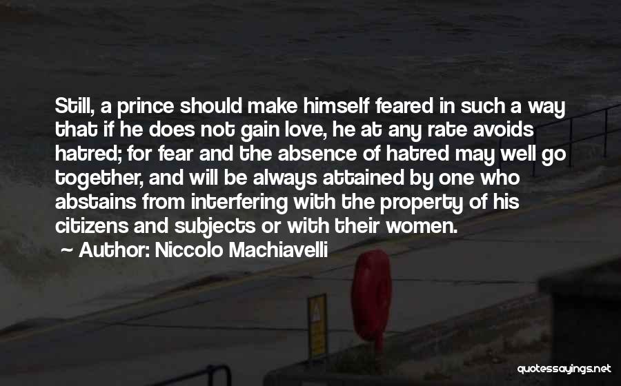 Niccolo Machiavelli Quotes: Still, A Prince Should Make Himself Feared In Such A Way That If He Does Not Gain Love, He At