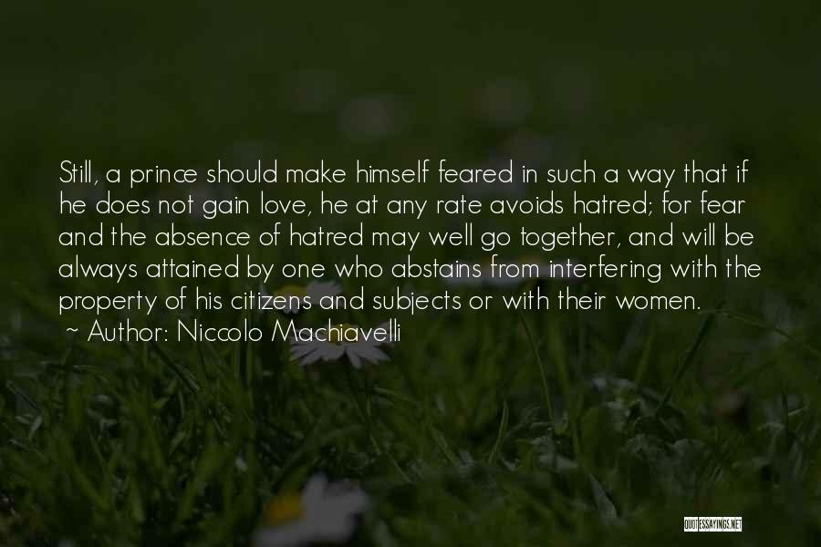 Niccolo Machiavelli Quotes: Still, A Prince Should Make Himself Feared In Such A Way That If He Does Not Gain Love, He At