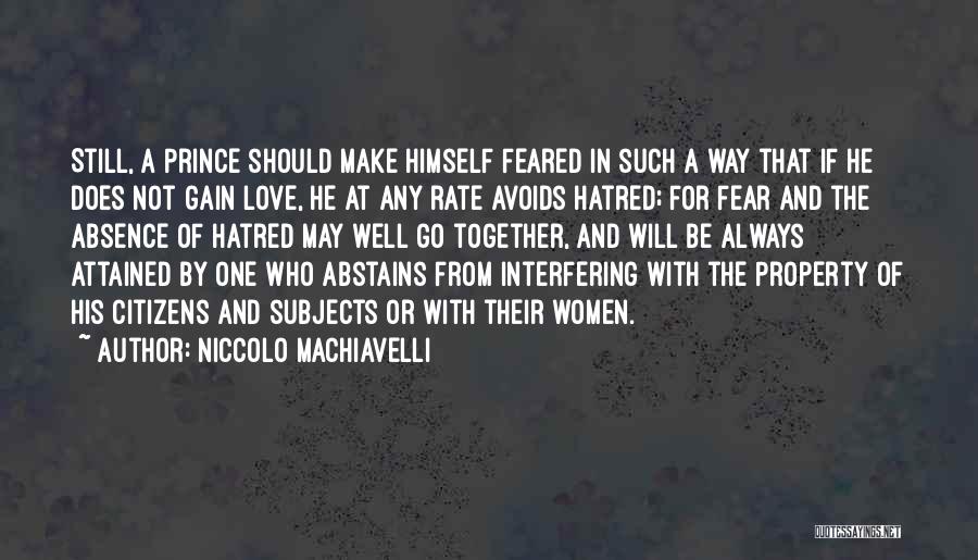 Niccolo Machiavelli Quotes: Still, A Prince Should Make Himself Feared In Such A Way That If He Does Not Gain Love, He At