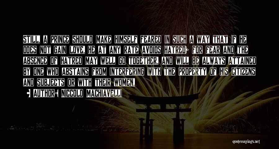 Niccolo Machiavelli Quotes: Still, A Prince Should Make Himself Feared In Such A Way That If He Does Not Gain Love, He At
