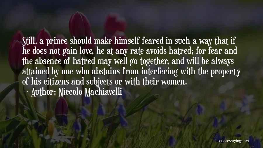 Niccolo Machiavelli Quotes: Still, A Prince Should Make Himself Feared In Such A Way That If He Does Not Gain Love, He At