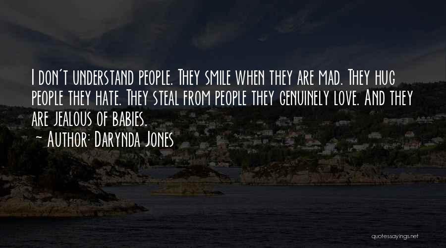 Darynda Jones Quotes: I Don't Understand People. They Smile When They Are Mad. They Hug People They Hate. They Steal From People They