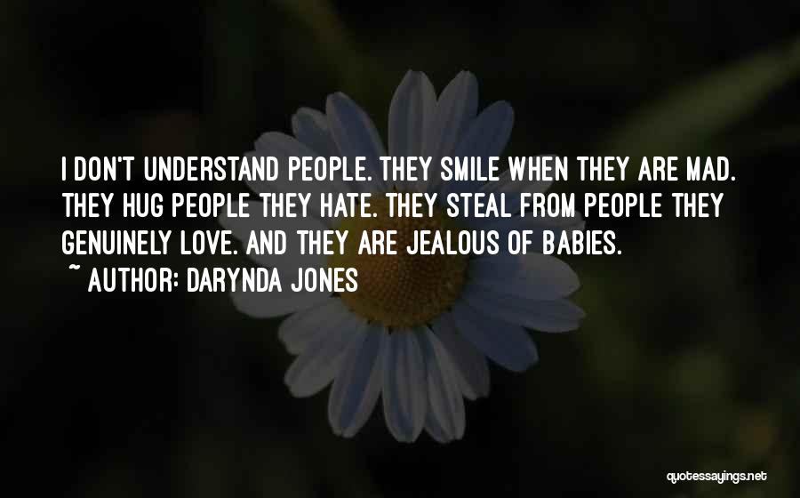 Darynda Jones Quotes: I Don't Understand People. They Smile When They Are Mad. They Hug People They Hate. They Steal From People They