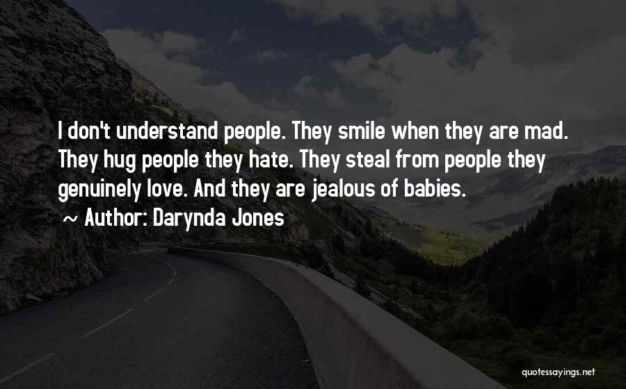 Darynda Jones Quotes: I Don't Understand People. They Smile When They Are Mad. They Hug People They Hate. They Steal From People They