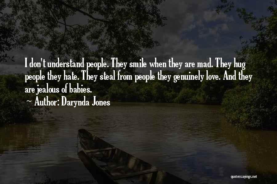 Darynda Jones Quotes: I Don't Understand People. They Smile When They Are Mad. They Hug People They Hate. They Steal From People They