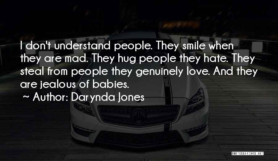 Darynda Jones Quotes: I Don't Understand People. They Smile When They Are Mad. They Hug People They Hate. They Steal From People They