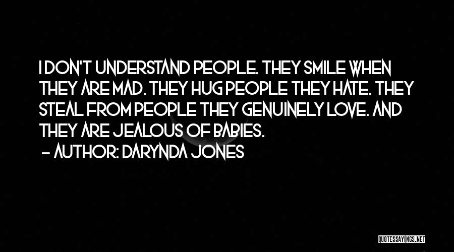 Darynda Jones Quotes: I Don't Understand People. They Smile When They Are Mad. They Hug People They Hate. They Steal From People They