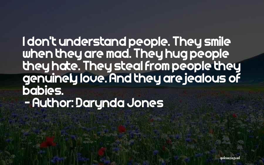 Darynda Jones Quotes: I Don't Understand People. They Smile When They Are Mad. They Hug People They Hate. They Steal From People They