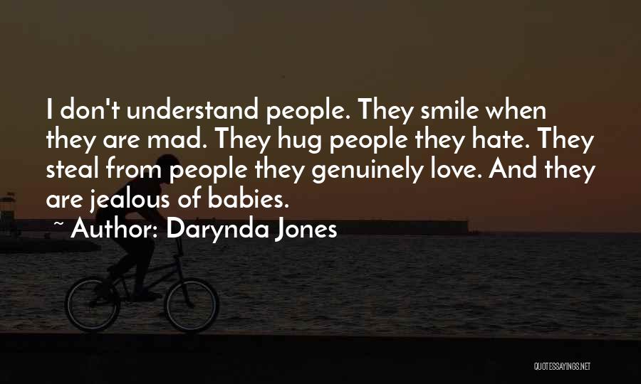 Darynda Jones Quotes: I Don't Understand People. They Smile When They Are Mad. They Hug People They Hate. They Steal From People They