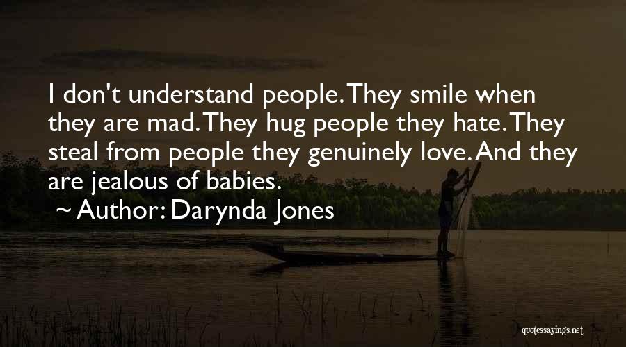 Darynda Jones Quotes: I Don't Understand People. They Smile When They Are Mad. They Hug People They Hate. They Steal From People They