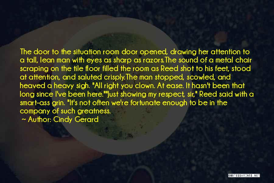 Cindy Gerard Quotes: The Door To The Situation Room Door Opened, Drawing Her Attention To A Tall, Lean Man With Eyes As Sharp