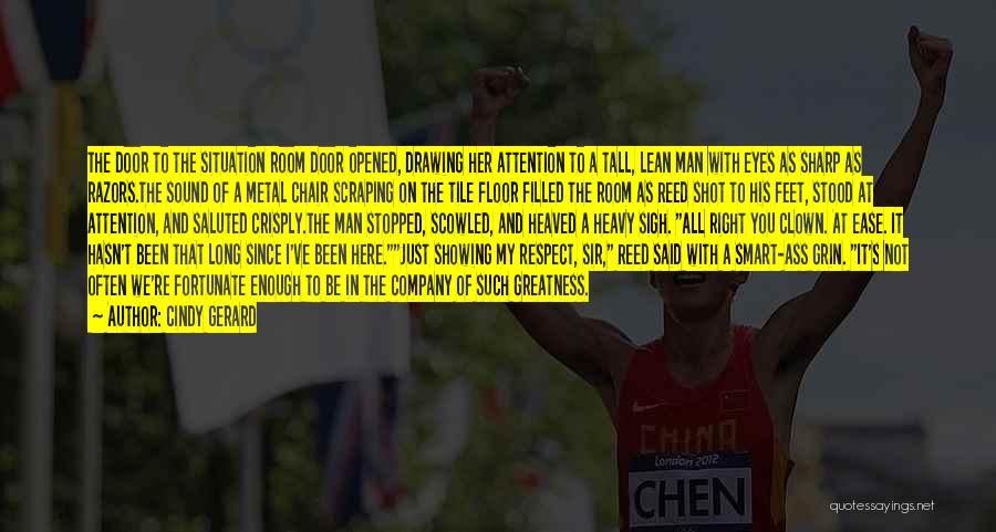 Cindy Gerard Quotes: The Door To The Situation Room Door Opened, Drawing Her Attention To A Tall, Lean Man With Eyes As Sharp